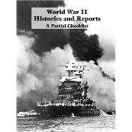 World War II Histories and Historical Reports : A Partial Checklist