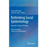Rethinking Social Epidemiology: Towards a Science of Change