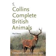 Collins Complete British Animals; A Photographic Guide to Every Common Species