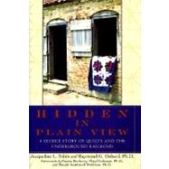 Hidden in Plain View : The Secret Story of Quilts and the Underground Railroad