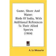 Game, Shore and Water : Birds of India, with Additional References to Their Allied Species (1904)