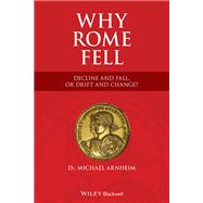 Why Rome Fell Decline and Fall, or Drift and Change?