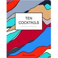 Ten Cocktails: The Art of Convivial Drinking