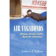 Air Vagabonds Oceans, Airmen, and a Quest for Adventure
