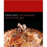 Fiery Pool : The Maya and the Mythic Sea