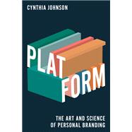 Platform The Art and Science of Personal Branding