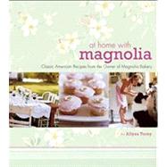 At Home with Magnolia : Classic American Recipes from the Owner of Magnolia Bakery