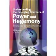 Understanding the Emerging Contours of Power and Hegemony Contemporary Geo-political Narratives