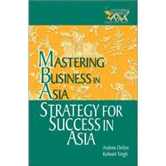 Strategy for Success in Asia Mastering Business in Asia