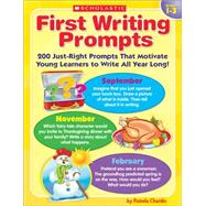 First Writing Prompts  200 Just-Right Prompts That Motivate Young Learners to Write All Year Long!