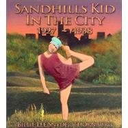 Sandhills Kid in the City : 1927-1938