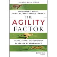 The Agility Factor Building Adaptable Organizations for Superior Performance