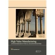 High Value Manufacturing: Advanced Research in Virtual and Rapid Prototyping: Proceedings of the 6th International Conference on Advanced Research in Virtual and Rapid Prototyping, Leiria, Portugal, 1-5 October, 2013