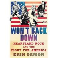 Won't Back Down Heartland Rock and the Fight for America