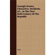 Georgia Scenes, Characters, Incidents, and C , in the First Half-Century of the Republic
