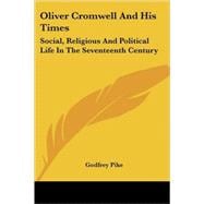 Oliver Cromwell and His Times : Social, Religious and Political Life in the Seventeenth Century