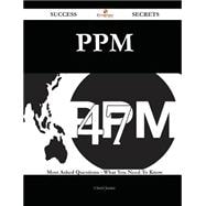 Ppm 47 Success Secrets - 47 Most Asked Questions On Ppm - What You Need To Know