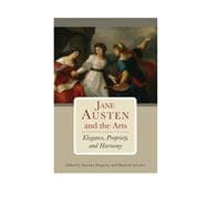 Jane Austen and the Arts Elegance, Propriety, and Harmony