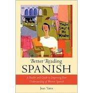 Better Reading Spanish : A Reader and Guide to Improving Your Understanding of Written Spanish