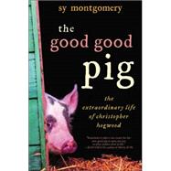 Good Good Pig : The Extraordinary Life of Christopher Hogwood