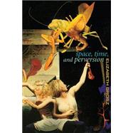 Space, Time and Perversion: Essays on the Politics of Bodies,9780415911375
