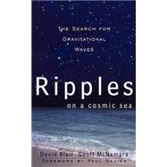 Ripples On A Cosmic Sea The Search For Gravitational Waves