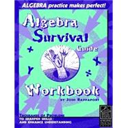 Algebra Survival Guide Workbook : Thousands of Problems to Sharpen Skills and Enhance Understanding