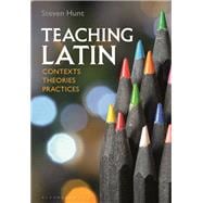 Teaching Latin: Contexts, Theories, Practices