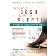 Oh, My Gosh I over Slept! : A Guide to Living Life on Time