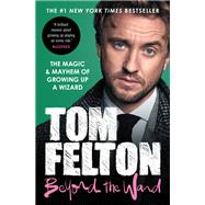 Beyond the Wand The Magic and Mayhem of Growing Up a Wizard