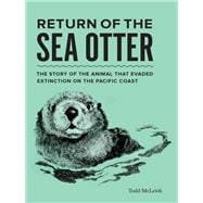 Return of the Sea Otter The Story of the Animal That Evaded Extinction on the Pacific Coast