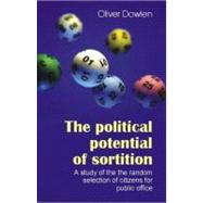 The Political Potential of Sortition: A Study of the Random Selection of Citizens for Public Office