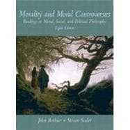 Morality and Moral Controversies : Readings in Moral, Social and Political Philosophy