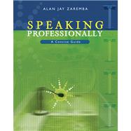 Speaking Professionally: A Concise Guide To Effective Business Presentations