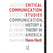 Critical Communication Studies: Essays on Communication, History and Theory in America