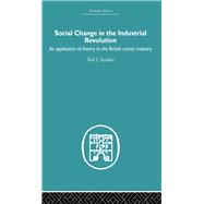 Social Change in the Industrial Revolution: An Application of Theory to the British Cotton Industry