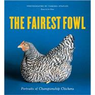 The Fairest Fowl Portraits of Championship Chickens