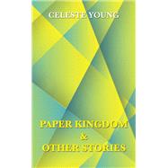 Paper Kingdom and Other Stories
