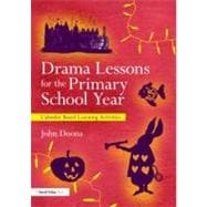 Drama Lessons for the Primary School Year: Calendar Based Learning Activities