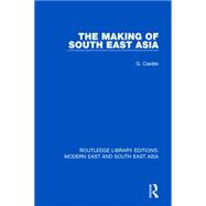 The Making of South East Asia (RLE Modern East and South East Asia)