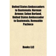 United States Ambassadors to Guatemal : Norman Armour, Solon Borland, United States Ambassador to Guatemala, Romualdo Pacheco