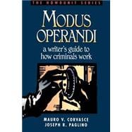 Modus Operandi : A Writer's Guide to How Criminals Work