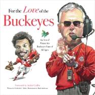 For the Love of the Buckeyes An A-to-Z Primer for Buckeyes Fans of All Ages