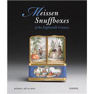 Meissen Snuff Boxes Of the Eighteenth Century