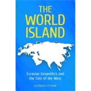 The World Island: Eurasian Geopolitics and the Fate of the West,9780313391378