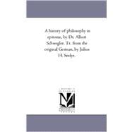 History of Philosophy in Epitome, by Dr Albert Schwegler Tr from the Original German, by Julius H Seelye