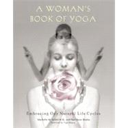 Woman's Book of Yoga : Embracing Our Natural Life Cycles