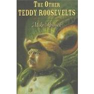 The Other Teddy Roosevelts