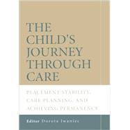 The Child's Journey Through Care Placement Stability, Care Planning, and Achieving Permanency