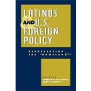 Latinos and U.S. Foreign Policy Representing the 'Homeland?'